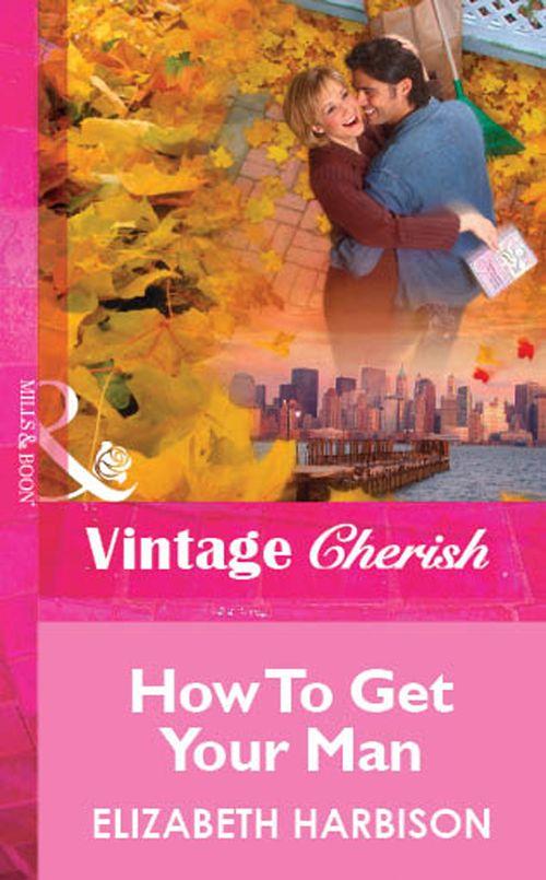 How To Get Your Man (Mills &amp; Boon Vintage Cherish): First edition