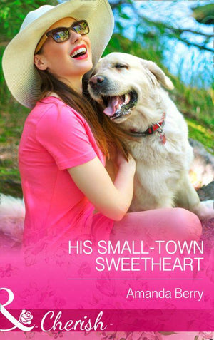His Small-Town Sweetheart (Mills &amp; Boon Cherish): First edition