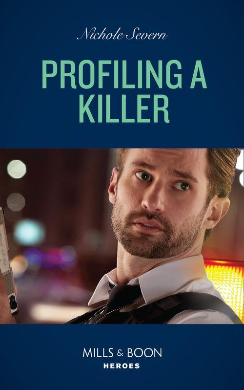 Behavioral Analysis Unit - Profiling A Killer (Mills &amp; Boon Heroes) (Behavioral Analysis Unit, Book 1)
