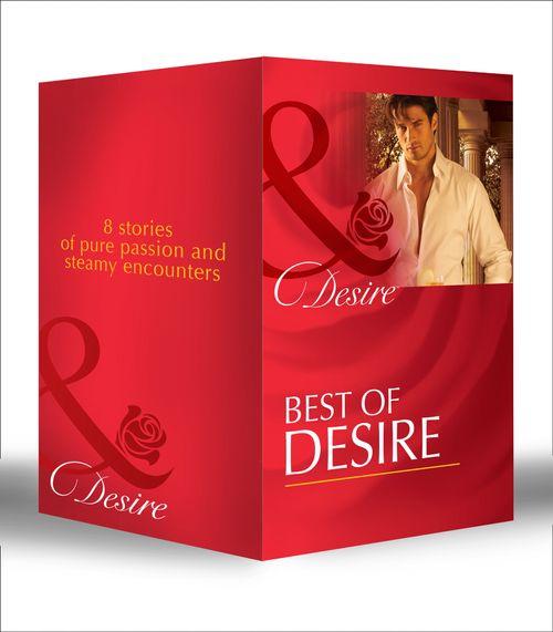 Best of Desire: The Maverick Prince / The Last Lone Wolf / Billionaire, M.D. / The Millionaire Meets His Match / The Tycoon&#39;s Paternity Agenda / Ultimatum: Marriage / Bossman Billionaire / Master of Fortune: First edition