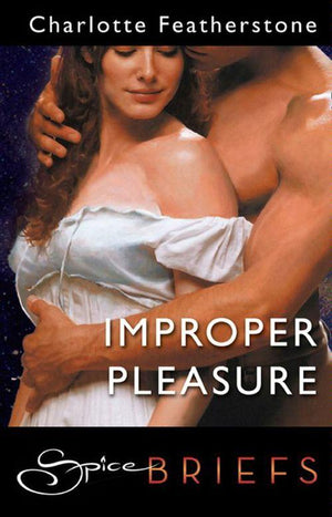 Improper Pleasure (Mills &amp; Boon Spice Briefs): First edition