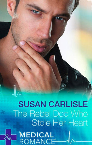 The Rebel Doc Who Stole Her Heart (Mills &amp; Boon Medical): First edition