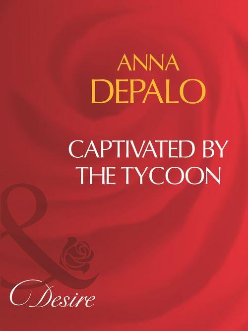 Captivated By The Tycoon (Mills &amp; Boon Desire): First edition