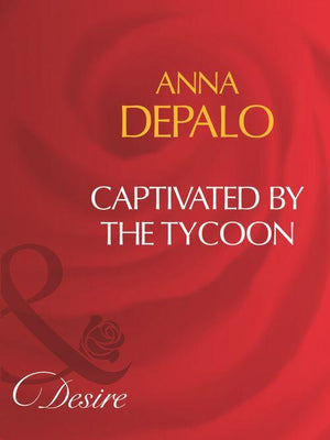 Captivated By The Tycoon (Mills &amp; Boon Desire): First edition