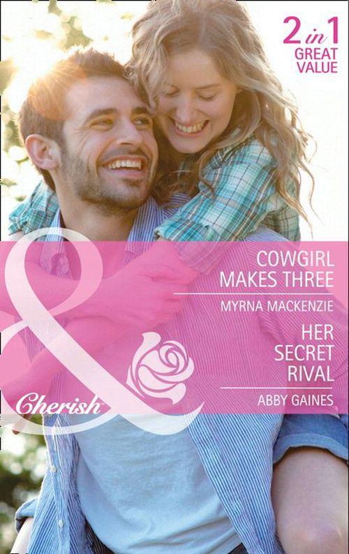 Cowgirl Makes Three / Her Secret Rival: Cowgirl Makes Three / Her Secret Rival (Mills &amp; Boon Cherish): First edition