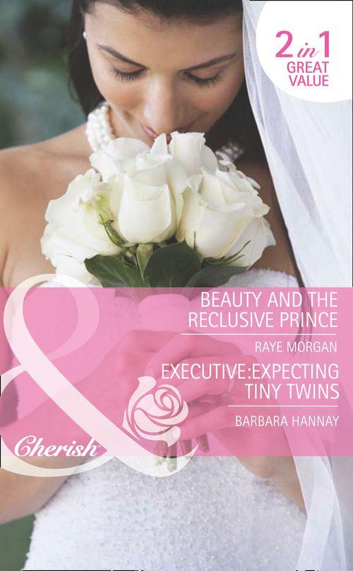 Beauty and the Reclusive Prince / Executive: Expecting Tiny Twins: Beauty and the Reclusive Prince (The Brides of Bella Rosa, Book 1) / Executive: Expecting Tiny Twins (The Brides of Bella Rosa, Book 2) (Mills &amp; Boon Romance): First edition