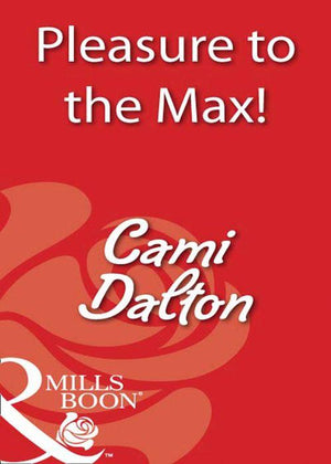 Pleasure To The Max! (Mills & Boon Blaze): First edition (9781408932469)