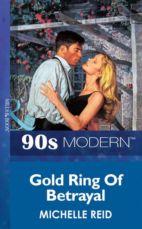 Gold Ring Of Betrayal (Mills &amp; Boon Vintage 90s Modern): First edition
