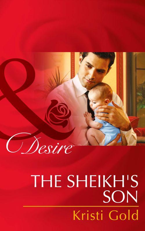 Billionaires and Babies - The Sheikh&#39;s Son (Mills &amp; Boon Desire) (Billionaires and Babies, Book 48): First edition