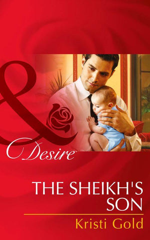 Billionaires and Babies - The Sheikh&#39;s Son (Mills &amp; Boon Desire) (Billionaires and Babies, Book 48): First edition