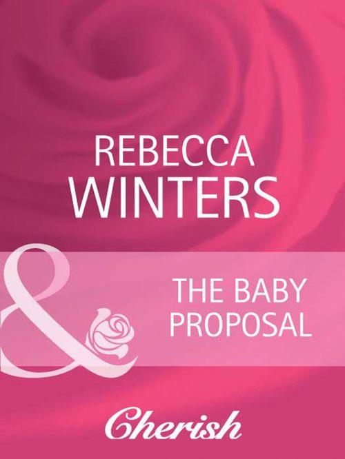 Ready for Baby - The Baby Proposal (Mills &amp; Boon Cherish) (Ready for Baby, Book 10): First edition