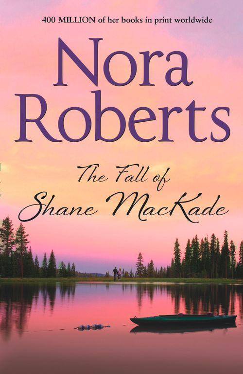 The Fall Of Shane MacKade (The MacKade Brothers, Book 4): First edition (9781408979365)