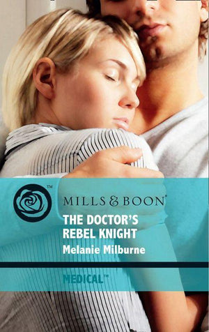 The Doctor&#39;s Rebel Knight (Mills &amp; Boon Medical): First edition
