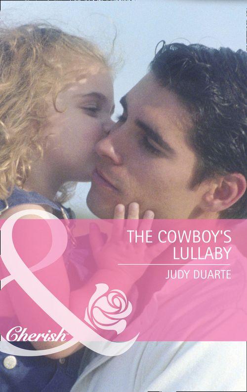 The Cowboy&#39;s Lullaby (Mills &amp; Boon Cherish): First edition