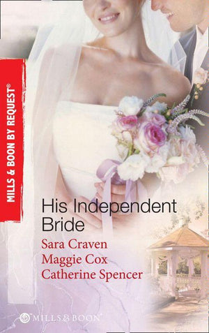 His Independent  Bride: Wife Against Her Will / The Wedlocked Wife / Bertoluzzi&#39;s Heiress Bride (Mills &amp; Boon By Request): First edition