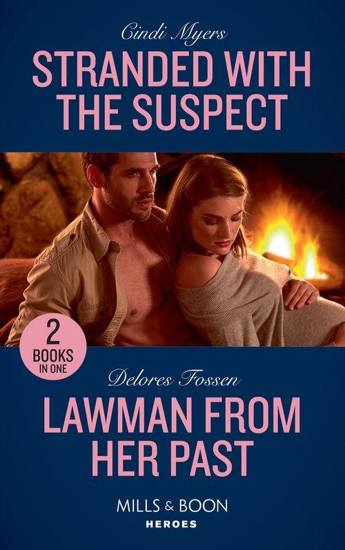Stranded With The Suspect: Stranded with the Suspect (The Ranger Brigade: Family Secrets) / Lawman from Her Past (Blue River Ranch) (Mills &amp; Boon Heroes)