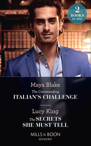 The Commanding Italian&#39;s Challenge / The Secrets She Must Tell: The Commanding Italian&#39;s Challenge / The Secrets She Must Tell (Mills &amp; Boon Modern)