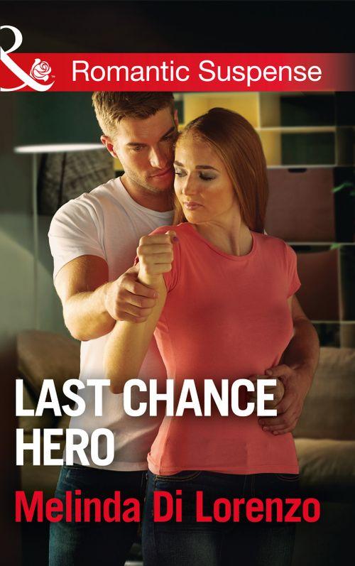Last Chance Hero (Mills &amp; Boon Romantic Suspense)