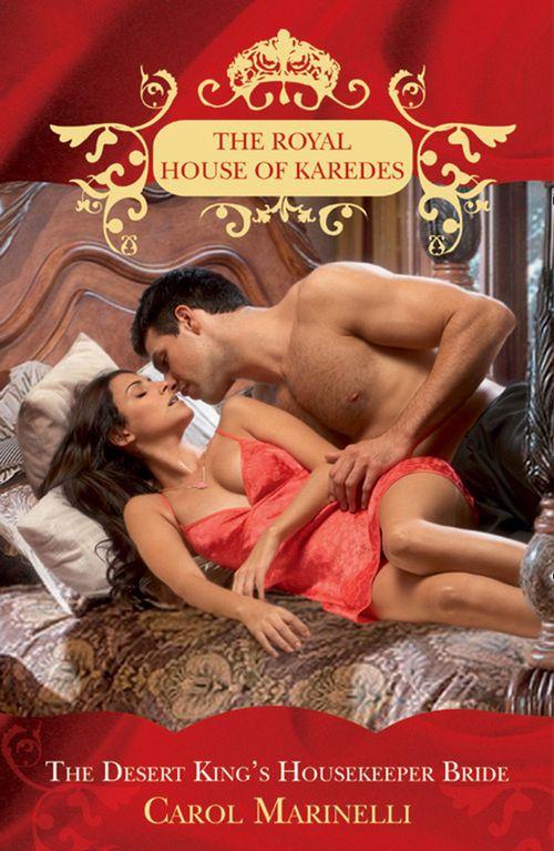 The Royal House of Karedes - The Desert King&#39;s Housekeeper Bride (The Royal House of Karedes, Book 8): First edition
