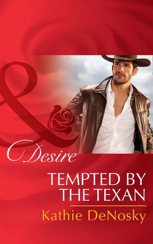 The Good, the Bad and the Texan - Tempted By The Texan (Mills &amp; Boon Desire) (The Good, the Bad and the Texan, Book 6)