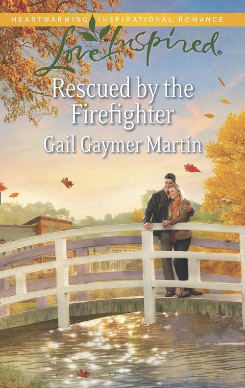 Rescued by the Firefighter (Mills &amp; Boon Love Inspired): First edition