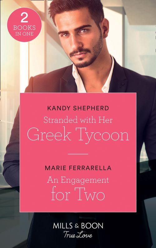 Stranded With Her Greek Tycoon: Stranded with Her Greek Tycoon / An Engagement for Two (Matchmaking Mamas) (Mills &amp; Boon True Love)