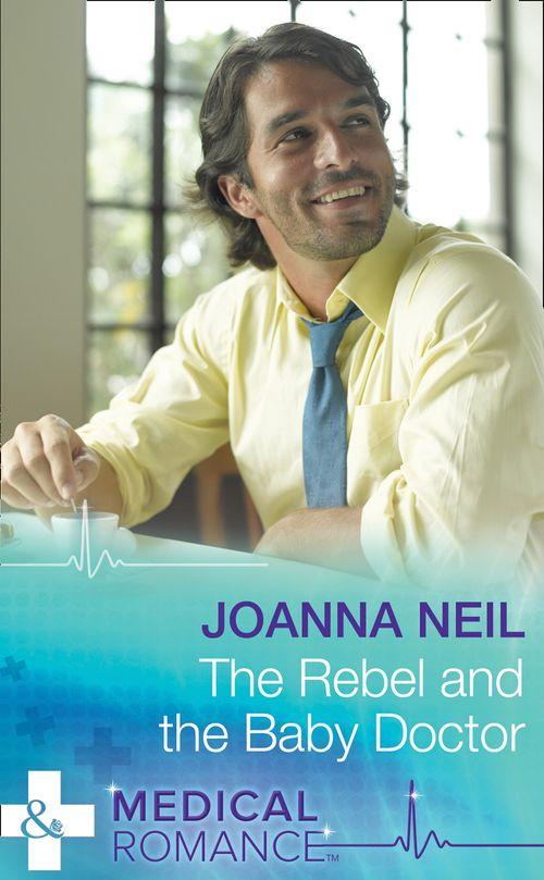 The Rebel and the Baby Doctor (Mills &amp; Boon Medical): First edition