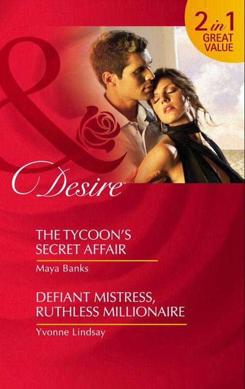 The Tycoon&#39;s Secret Affair / Defiant Mistress, Ruthless Millionaire: The Tycoon&#39;s Secret Affair (The Anetakis Tycoons) / Defiant Mistress, Ruthless Millionaire (Mills &amp; Boon Desire): First edition