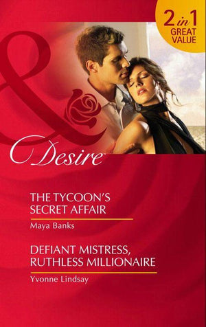 The Tycoon&#39;s Secret Affair / Defiant Mistress, Ruthless Millionaire: The Tycoon&#39;s Secret Affair (The Anetakis Tycoons) / Defiant Mistress, Ruthless Millionaire (Mills &amp; Boon Desire): First edition
