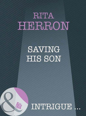 Top Secret Babies - Saving His Son (Mills &amp; Boon Intrigue) (Top Secret Babies, Book 2): First edition