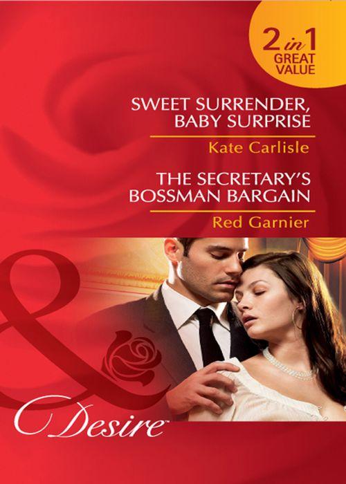 Sweet Surrender, Baby Surprise / The Secretary&#39;s Bossman Bargain: Sweet Surrender, Baby Surprise / The Secretary&#39;s Bossman Bargain (Mills &amp; Boon Desire): First edition