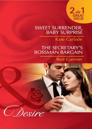 Sweet Surrender, Baby Surprise / The Secretary&#39;s Bossman Bargain: Sweet Surrender, Baby Surprise / The Secretary&#39;s Bossman Bargain (Mills &amp; Boon Desire): First edition