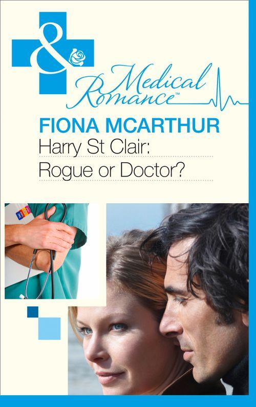 Harry St Clair: Rogue Or Doctor? (Mills &amp; Boon Medical): First edition