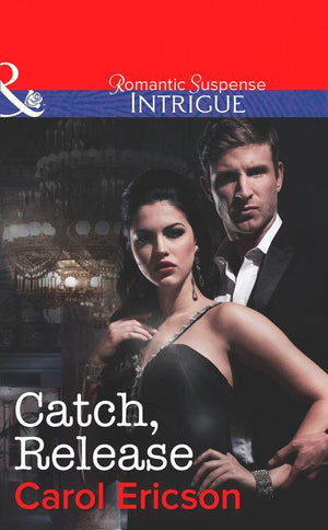Brothers in Arms: Fully Engaged - Catch, Release (Mills &amp; Boon Intrigue) (Brothers in Arms: Fully Engaged, Book 4): First edition