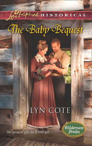 Wilderness Brides - The Baby Bequest (Mills &amp; Boon Love Inspired Historical) (Wilderness Brides, Book 2): First edition