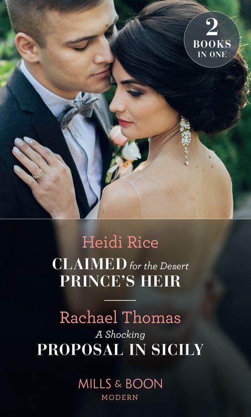 Claimed For The Desert Prince&#39;s Heir / A Shocking Proposal In Sicily: Claimed for the Desert Prince&#39;s Heir / A Shocking Proposal in Sicily (Mills &amp; Boon Modern)