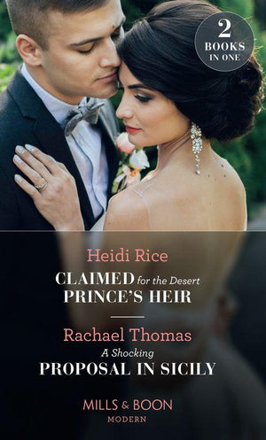 Claimed For The Desert Prince&#39;s Heir / A Shocking Proposal In Sicily: Claimed for the Desert Prince&#39;s Heir / A Shocking Proposal in Sicily (Mills &amp; Boon Modern)