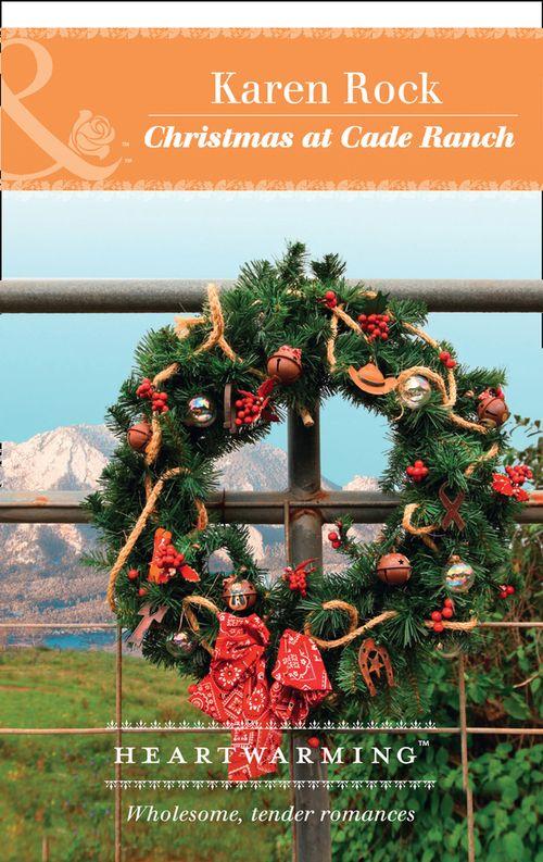 Rocky Mountain Cowboys - Christmas At Cade Ranch (Mills &amp; Boon Heartwarming) (Rocky Mountain Cowboys, Book 1)