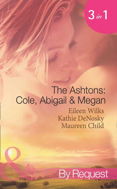 The Ashtons: Cole, Abigail and Megan: Entangled / A Rare Sensation / Society-Page Seduction (Mills &amp; Boon Spotlight): First edition