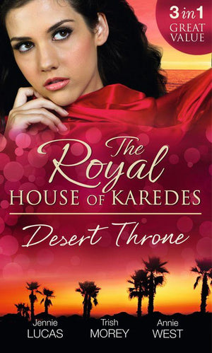 The Royal House of Karedes: The Desert Throne: Tamed: The Barbarian King / Forbidden: The Sheikh&#39;s Virgin / Scandal: His Majesty&#39;s Love-Child: First edition