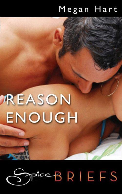 Reason Enough (Mills &amp; Boon Spice Briefs): First edition