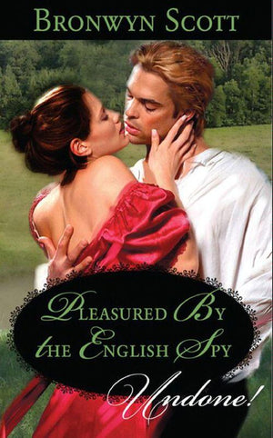 Pleasured By The English Spy (Mills &amp; Boon Historical Undone): First edition