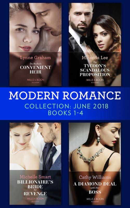 Modern Romance Collection: June 2018 Books 1 – 4: Da Rocha&#39;s Convenient Heir / The Tycoon&#39;s Scandalous Proposition (Marrying a Tycoon) / Billionaire&#39;s Bride for Revenge / A Diamond Deal with Her Boss