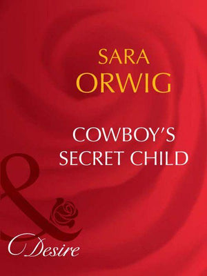 Cowboy's Secret Child (Mills & Boon Desire): First edition (9781408942956)