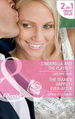 Cinderella and the Playboy / The Texan&#39;s Happily-Ever-After: Cinderella and the Playboy / The Texas Billionaire&#39;s Baby (Mills &amp; Boon Cherish): First edition