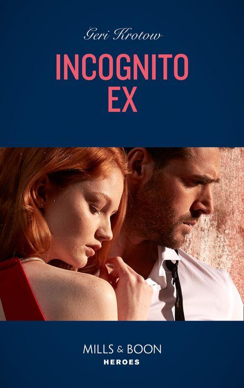 Silver Valley P.D. - Incognito Ex (Mills &amp; Boon Heroes) (Silver Valley P.D., Book 8)