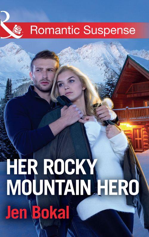 Rocky Mountain Justice - Her Rocky Mountain Hero (Mills &amp; Boon Romantic Suspense) (Rocky Mountain Justice, Book 3)