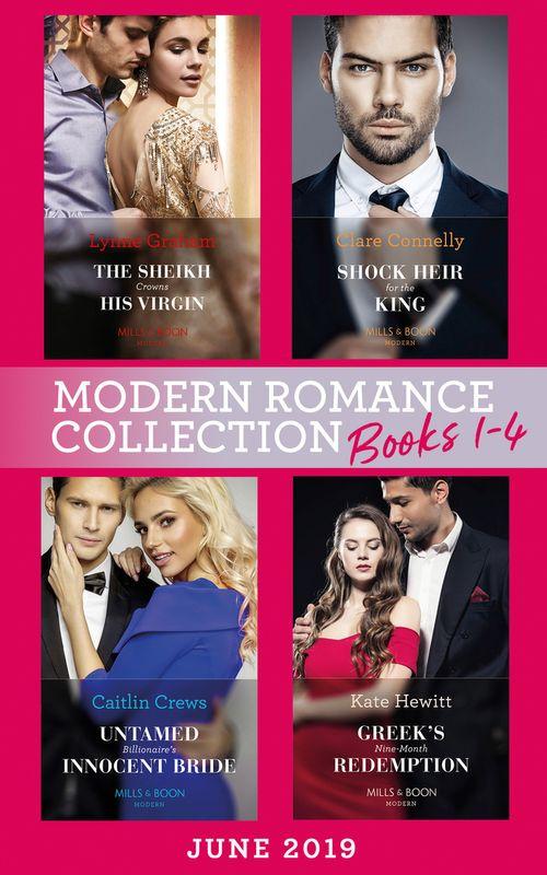 Modern Romance June 2019 Books 1-4: The Sheikh Crowns His Virgin (Billionaires at the Altar) / Greek&#39;s Baby of Redemption / Shock Heir for the King / Untamed Billionaire&#39;s Innocent Bride