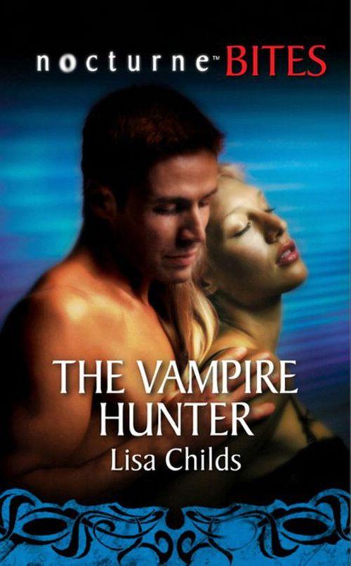 The Vampire Hunter (Mills &amp; Boon Nocturne Bites): First edition