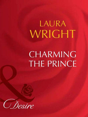 Charming The Prince (Mills &amp; Boon Desire): First edition